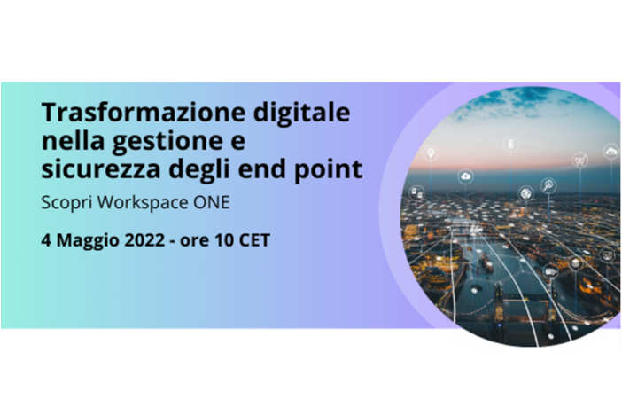 Webinar – Mobile e PC – Trasformazione digitale e sicurezza con Workspace ONE